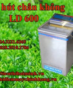 Máy hút chân không LD 600 chất lượng cao