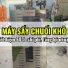 Máy sấy chuối khô