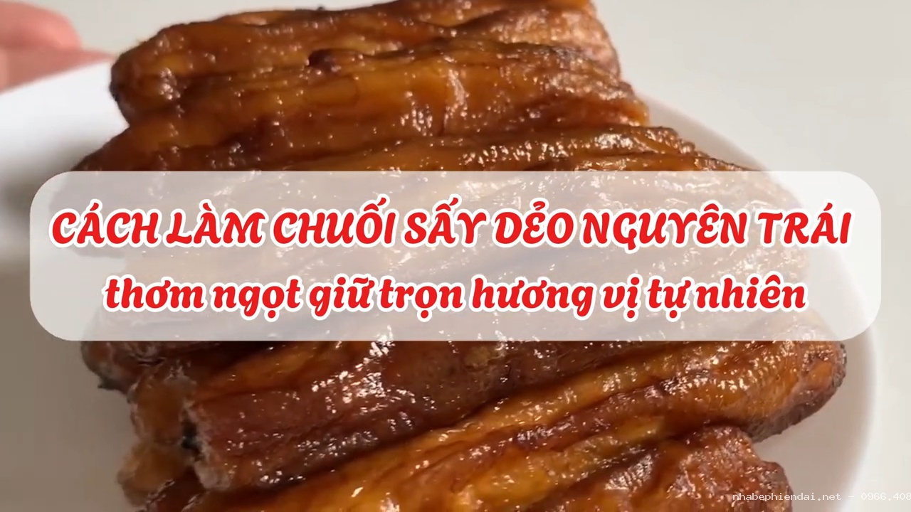 Cách làm chuối sấy dẻo cả quả thơm ngọt giữ trọn hương vị tự nhiên – Giới thiệu phương pháp sấy